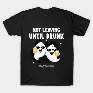 Not leaving until drunk T-Shirt